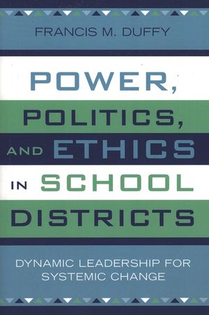 Power, Politics, and Ethics in School Districts: Dynamic Leadership for Systemic Change image number 0