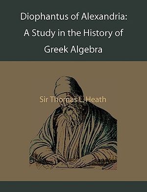 Diophantus of Alexandria: A Study in the History of Greek Algebra image number 0