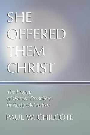 She Offered Them Christ: The Legacy of Women Preachers in Early Methodism image number 0