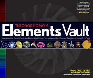 Theodore Gray's Elements Vault: Treasures of the Periodic Table with Removable Archival Documents and Real Element Samples - Including Pure Gold! [Wit image number 0