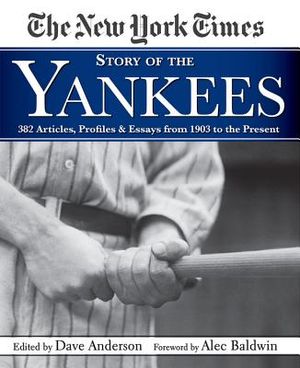 New York Times Story of the Yankees: 382 Articles, Profiles and Essays from 1903 to Present image number 0