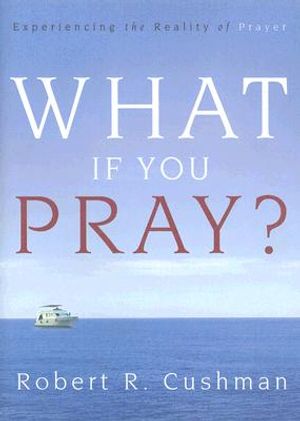What If You Pray?: Experiencing the Reality of Prayer image number 0