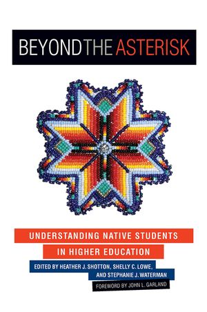 Beyond the Asterisk: Understanding Native Students in Higher Education image number 0