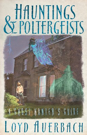 Hauntings and Poltergeists: A Ghost Hunter's Guide image number 0