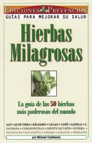 Hierbas Milagrosas: La Guia de las 50 Hierbas Mas Poderosas del Mundo = Miracle Herbs image number 0