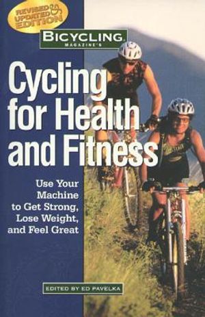 Bicycling Magazine's Cycling for Health and Fitness: Use Your Machine to Get Strong, Lose Weight, and Feel Great image number 0