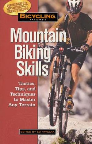 Bicycling Magazine's Mountain Biking Skills: Tactics, Tips, and Techniques to Master Any Terrain image number 0