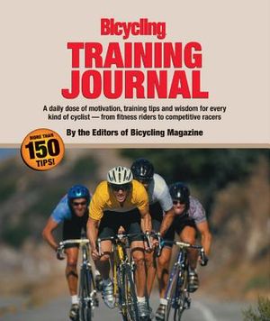 The Bicycling Training Journal: A Daily Dose of Motivation, Training Tips, and Wisdom for Every Kind of Cyclist-From Fitness Riders to Competitive Rac image number 0