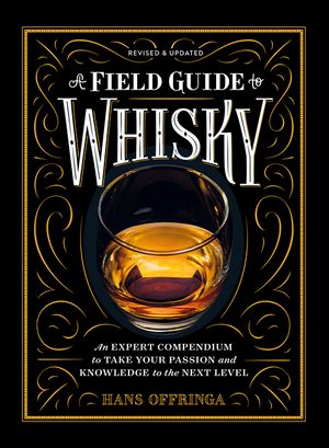 A Field Guide to Whisky: An Expert Compendium to Take Your Passion and Knowledge to the Next Level image number 0