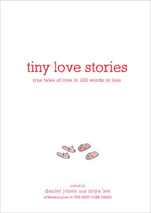 Tiny Love Stories: True Tales of Love in 100 Words or Less image number 0