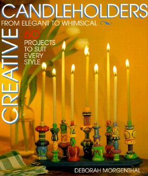 Creative Candleholders: From Elegant to Whimsical, 60 Projects to Suit Every Taste image number 0