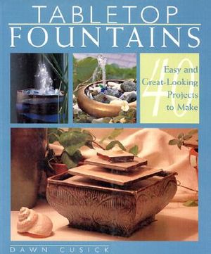 Tabletop Fountains: 40 Easy and Great-Looking Projects to Make image number 0