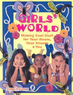 Girls' World: Making Cool Stuff for Your Room, Your Friends & You image number 0