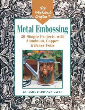 Metal Embossing: 20 Simple Projects in Aluminum, Copper & Brass Foils image number 0