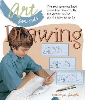 Art for Kids: Drawing: The Only Drawing Book You'll Ever Need to Be the Artist You've Always Wanted to Be image number 0