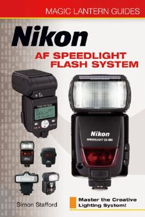 Magic Lantern Guides(r) Nikon AF Speedlight Flash System: Master the Creative Lighting System! image number 0