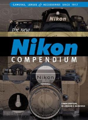The New Nikon Compendium: Cameras, Lenses & Accessories Since 1917 image number 0