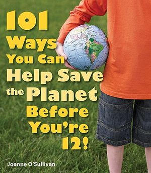 101 Ways You Can Help Save the Planet Before You're 12! image number 0