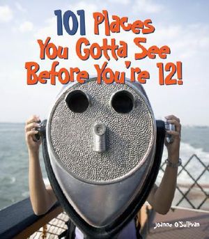 101 Places You Gotta See Before You're 12! [With Over 150 Stickers] image number 0