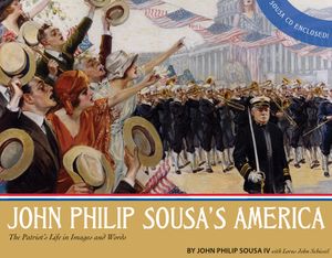 John Philip Sousa's America: The Patriot's Life in Images and Words image number 0