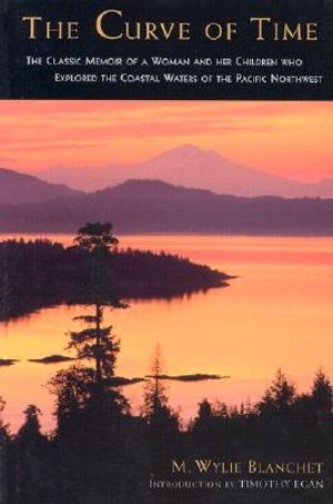The Curve of Time: The Classic Memoir of a Woman and Her Children Who Explored the Coastal Waters of the Pacific Northwest image number 0