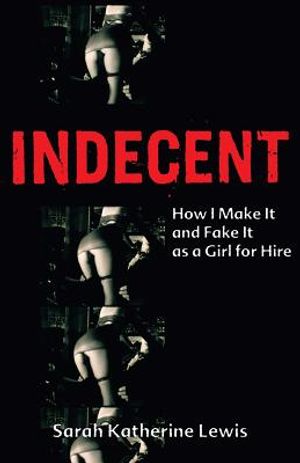 Indecent: How I Make It and Fake It as a Girl for Hire image number 0