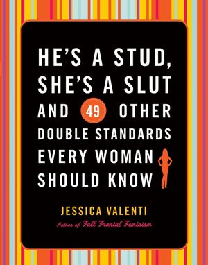 He's a Stud, She's a Slut, and 49 Other Double Standards Every Woman Should Know image number 0