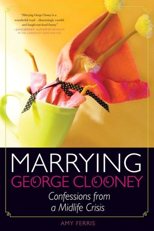 Marrying George Clooney: Confessions from a Midlife Crisis image number 0