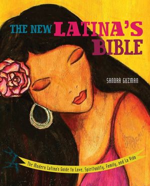 New Latina's Bible: The Modern Latina's Guide to Love, Spirituality, Family, and La Vida (Revised) image number 0