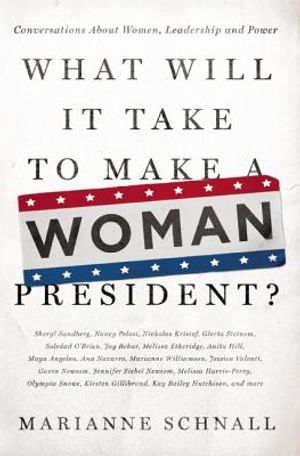 What Will It Take to Make a Woman President?: Conversations about Women, Leadership and Power image number 0