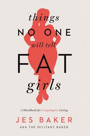 Things No One Will Tell Fat Girls: A Handbook for Unapologetic Living image number 0
