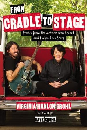 From Cradle to Stage: Stories from the Mothers Who Rocked and Raised Rock Stars image number 0