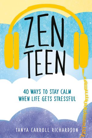 Zen Teen: 40 Ways to Stay Calm When Life Gets Stressful image number 0