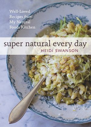 Super Natural Every Day: Well-Loved Recipes from My Natural Foods Kitchen image number 0