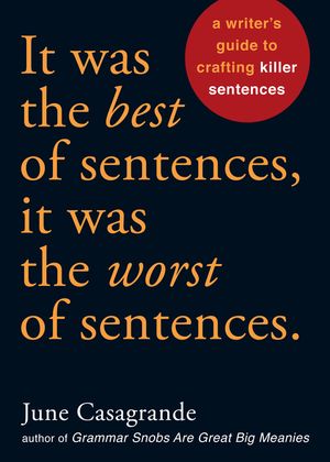 It Was the Best of Sentences, It Was the Worst of Sentences: A Writer's Guide to Crafting Killer Sentences image number 0