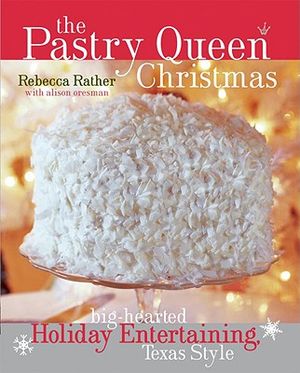 The Pastry Queen Christmas: Big-Hearted Holiday Entertaining, Texas Style image number 0