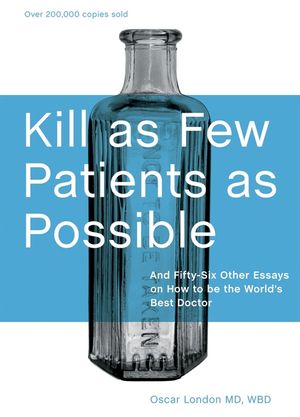 Kill as Few Patients as Possible: And Fifty-Six Other Essays on How to Be the World's Best Doctor image number 0