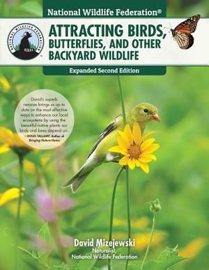 National Wildlife Federation(r) Attracting Birds, Butterflies, and Other Backyard Wildlife, Expanded Second Edition image number 0