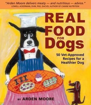 Real Food for Dogs: 50 Vet-Approved Recipes for a Healthier Dog image number 0