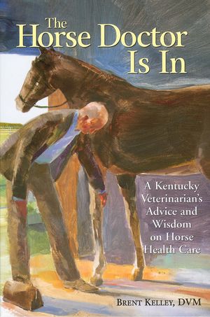The Horse Doctor Is in: A Kentucky Veterinarian's Advice and Wisdom on Horse Health Care image number 0