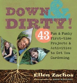 Down & Dirty: 43 Fun & Funky First-Time Projects & Activities to Get You Gardening image number 0