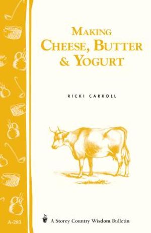Making Cheese, Butter & Yogurt: Storey Country Wisdom Bulletin A-57 image number 0
