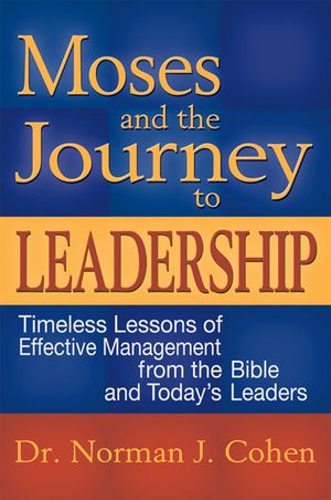 Moses and the Journey to Leadership: Timeless Lessons of Effective Management from the Bible and Today's Leaders image number 0