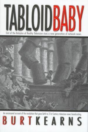 Tabloid Baby: An Uncensored Account of Revolution That Gave Birth to 21st Century Television News Broadcasting image number 0