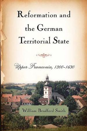 Reformation and the German Territorial State: Upper Franconia, 1300-1630 image number 0