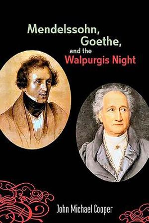 Mendelssohn, Goethe, and the Walpurgis Night: The Heathen Muse in European Culture, 1700-1850 image number 0