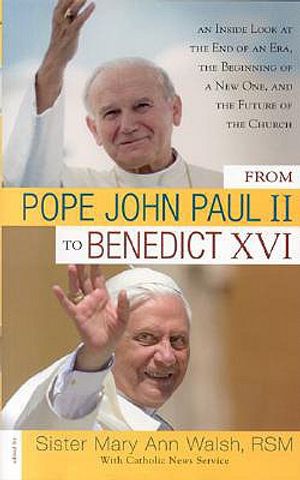 From Pope John Paul II to Benedict XVI: An Inside Look at the End of an Era, the Beginning of a New One, and the Future of the Church image number 0
