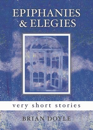 Epiphanies & Elegies: Very Short Stories image number 0