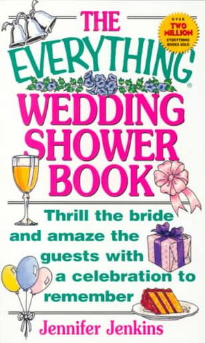 The Everything Wedding Shower Book: Thrill the Bride and Amaze the Guests with a Celebration to Remember image number 0
