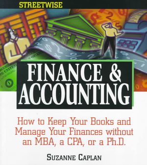 Streetwise Finance & Accounting: How to Keep Your Books and Manage Your Finances Without an Mba, a Cpa, or a Ph.D. image number 0